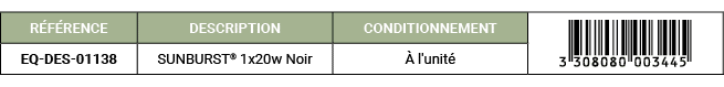 R F RENCE,DESCRIPTION,CONDITIONNEMENT,￼,EQ DES 01138,SUNBURST® 1x20w Noir, l'unit 