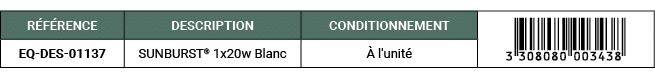 R F RENCE,DESCRIPTION,CONDITIONNEMENT,￼,EQ DES 01137,SUNBURST® 1x20w Blanc, l'unit 