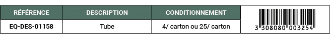 R F RENCE,DESCRIPTION,CONDITIONNEMENT,￼,EQ DES 01158,Tube,4/ carton ou 25/ carton