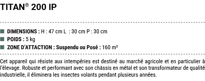 TITAN® 200 IP ■ DIMENSIONS : H : 47 cm L : 30 cm P : 30 cm ■ POIDS : 5 kg ■ ZONE D’ATTACTION : Suspendu ou Pos : 160...