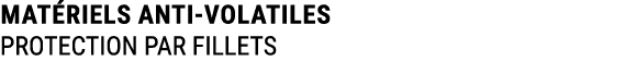 MAT RIELS ANTI VOLATILES PROTECTION PAR FILLETS