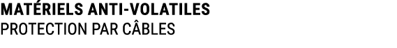 MAT RIELS ANTI VOLATILES PROTECTION PAR C BLES