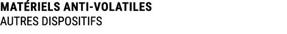 MAT RIELS ANTI VOLATILES AUTRES DISPOSITIFS