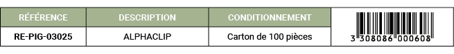 R F RENCE,DESCRIPTION,CONDITIONNEMENT,￼,RE PIG 03025,ALPHACLIP,Carton de 100 pi ces