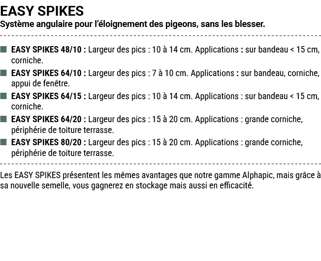 EASY SPIKES Syst me angulaire pour l’ loignement des pigeons, sans les blesser. ■ EASY SPIKES 48/10 : Largeur des pic...