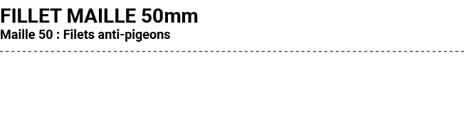 FILLET MAILLE 50mm Maille 50 : Filets anti pigeons