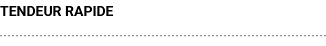 TENDEUR RAPIDE