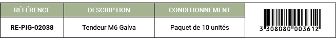 R F RENCE,DESCRIPTION,CONDITIONNEMENT,￼,RE PIG 02038,Tendeur M6 Galva,Paquet de 10 unit s