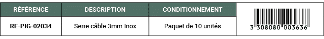 R F RENCE,DESCRIPTION,CONDITIONNEMENT,￼,RE PIG 02034,Serre c ble 3mm Inox,Paquet de 10 unit s