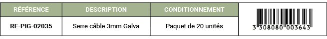R F RENCE,DESCRIPTION,CONDITIONNEMENT,￼,RE PIG 02035,Serre c ble 3mm Galva,Paquet de 20 unit s