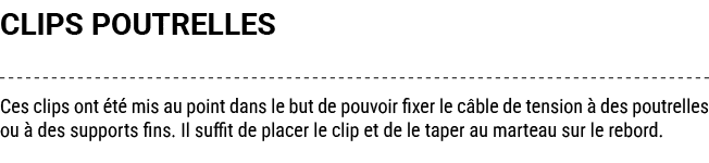 CLIPS POUTRELLES Ces clips ont t  mis au point dans le but de pouvoir fixer le c ble de tension   des poutrelles ou ...
