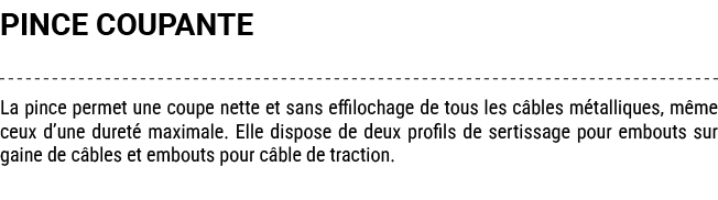 PINCE COUPANTE La pince permet une coupe nette et sans effilochage de tous les c bles m talliques, m me ceux d’une du...