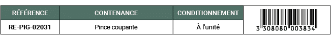 R F RENCE,CONTENANCE,CONDITIONNEMENT,￼,RE PIG 02031,Pince coupante, l'unit 