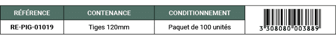 R F RENCE,CONTENANCE,CONDITIONNEMENT,￼,RE PIG 01019,Tiges 120mm,Paquet de 100 unit s