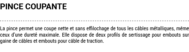 PINCE COUPANTE La pince permet une coupe nette et sans effilochage de tous les c bles m talliques, m me ceux d’une du...
