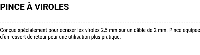 PINCE  VIROLES Con ue sp cialement pour  craser les viroles 2,5 mm sur un c ble de 2 mm. Pince  quip e d’un ressort ...