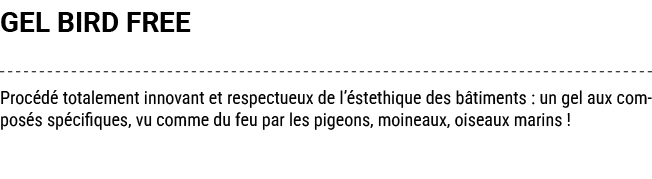 GEL BIRD FREE Proc d totalement innovant et respectueux de l’ stethique des b timents : un gel aux compos s sp cifiq...