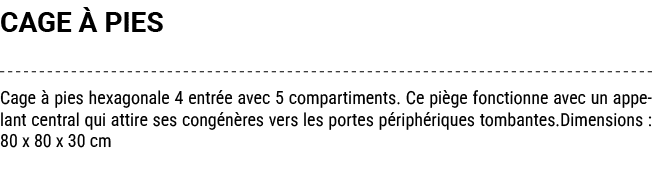 CAGE  PIES Cage   pies hexagonale 4 entr e avec 5 compartiments. Ce pi ge fonctionne avec un appelant central qui at...