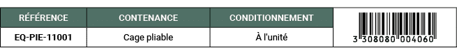 R F RENCE,CONTENANCE,CONDITIONNEMENT,￼,EQ PIE 11001,Cage pliable, l'unit 