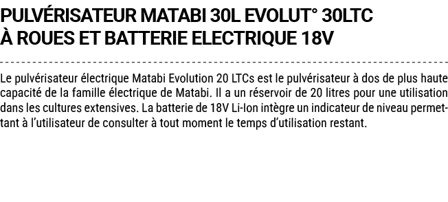 PULV RISATEUR MATABI 30L EVOLUT° 30LTC  ROUES ET BATTERIE ELECTRIQUE 18V Le pulv risateur  lectrique Matabi Evolutio...