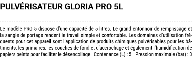 PULV RISATEUR GLORIA PRO 5L Le mod le PRO 5 dispose d’une capacit de 5 litres. Le grand entonnoir de remplissage et ...