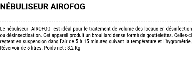 N BULISEUR AIROFOG Le n buliseur AIROFOG est id al pour le traitement de volume des locaux en d sinfection ou d sinse...