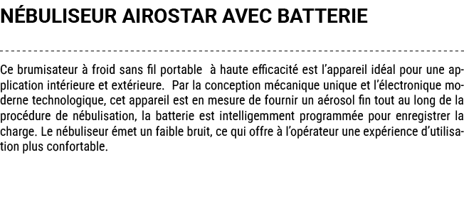 N BULISEUR AIROSTAR AVEC BATTERIE Ce brumisateur  froid sans fil portable   haute efficacit  est l’appareil id al po...