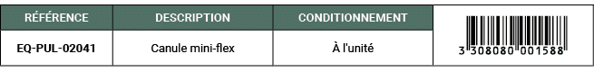 R F RENCE,DESCRIPTION,CONDITIONNEMENT,￼,EQ PUL 02041,Canule mini flex, l'unit 