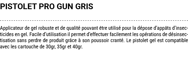 PISTOLET PRO GUN GRIS Applicateur de gel robuste et de qualit pouvant  tre utilis  pour la d pose d’app ts d’insecti...