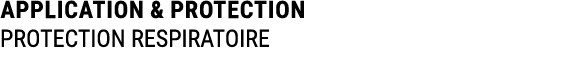 APPLICATION & PROTECTION PROTECTION RESPIRATOIRE