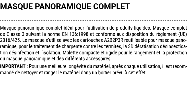 MASQUE PANORAMIQUE COMPLET Masque panoramique complet id al pour l’utilisation de produits liquides. Masque complet d...