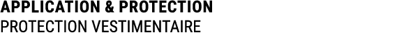 APPLICATION & PROTECTION PROTECTION VESTIMENTAIRE 