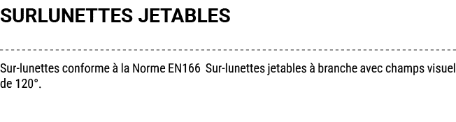 SURLUNETTES JETABLES Sur lunettes conforme  la Norme EN166 Sur lunettes jetables   branche avec champs visuel de 120°.