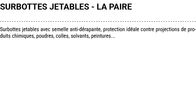 SURBOTTES JETABLES LA PAIRE Surbottes jetables avec semelle anti d rapante, protection id ale contre projections de p...