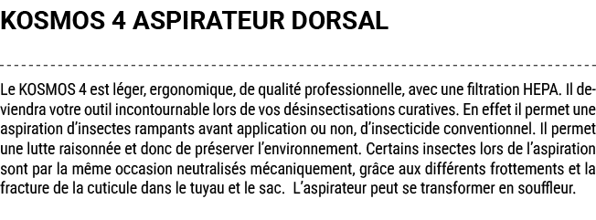 KOSMOS 4 ASPIRATEUR DORSAL Le KOSMOS 4 est l ger, ergonomique, de qualit professionnelle, avec une filtration HEPA. ...
