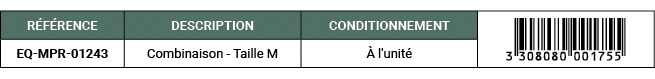 R F RENCE,DESCRIPTION ,CONDITIONNEMENT,￼,EQ MPR 01243,Combinaison Taille M, l'unit 