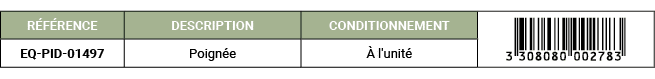 R F RENCE,DESCRIPTION,CONDITIONNEMENT,￼,EQ PID 01497,Poign e, l'unit 