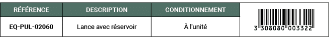 R F RENCE,DESCRIPTION ,CONDITIONNEMENT,￼,EQ PUL 02060,Lance avec r servoir, l'unit 
