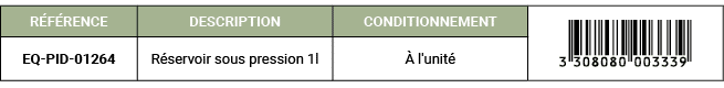 R F RENCE,DESCRIPTION ,CONDITIONNEMENT,￼,EQ PID 01264,R servoir sous pression 1l, l'unit 