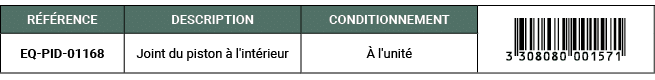 R F RENCE,DESCRIPTION,CONDITIONNEMENT,￼,EQ PID 01168,Joint du piston  l'int rieur,  l'unit 