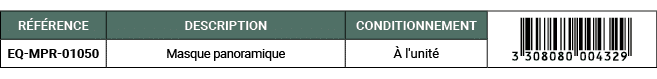 R F RENCE,DESCRIPTION,CONDITIONNEMENT,￼,EQ MPR 01050,Masque panoramique, l'unit 