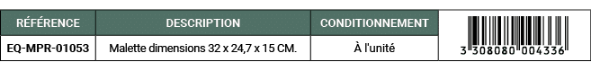 R F RENCE,DESCRIPTION,CONDITIONNEMENT,￼,EQ MPR 01053,Malette dimensions 32 x 24,7 x 15 CM., l'unit 