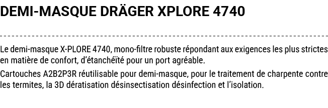 DEMI MASQUE DR GER XPLORE 4740 Le demi masque X PLORE 4740, mono filtre robuste r pondant aux exigences les plus stri...