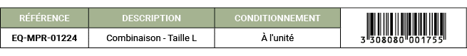 R F RENCE,DESCRIPTION ,CONDITIONNEMENT,￼,EQ MPR 01224,Combinaison Taille L, l'unit 