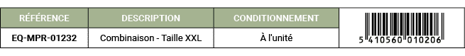 R F RENCE,DESCRIPTION ,CONDITIONNEMENT,￼,EQ MPR 01232,Combinaison Taille XXL, l'unit 
