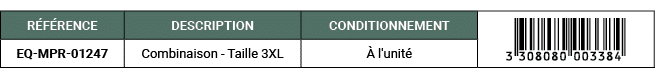 R F RENCE,DESCRIPTION ,CONDITIONNEMENT,￼,EQ MPR 01247,Combinaison Taille 3XL, l'unit 