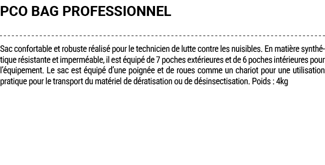 PCO BAG PROFESSIONNEL Sac confortable et robuste r alis pour le technicien de lutte contre les nuisibles. En mati re...