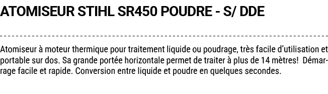 ATOMISEUR STIHL SR450 POUDRE S/ DDE Atomiseur  moteur thermique pour traitement liquide ou poudrage, tr s facile d’u...