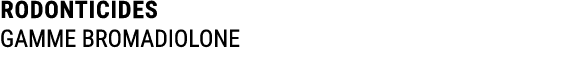 RODONTICIDES GAMME BROMADIOLONE