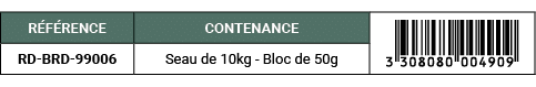 R F RENCE,CONTENANCE,￼,RD BRD 99006,Seau de 10kg Bloc de 50g